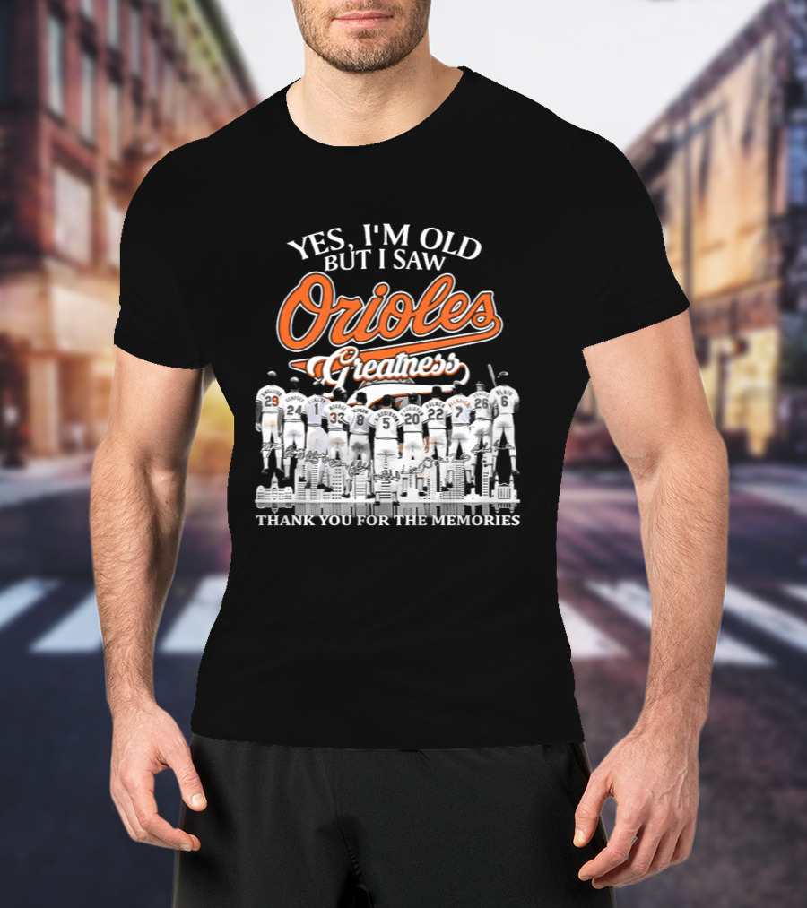Yes I'm Old But I Saw Orioles Greatness Thank You For The Memories T-Shirt