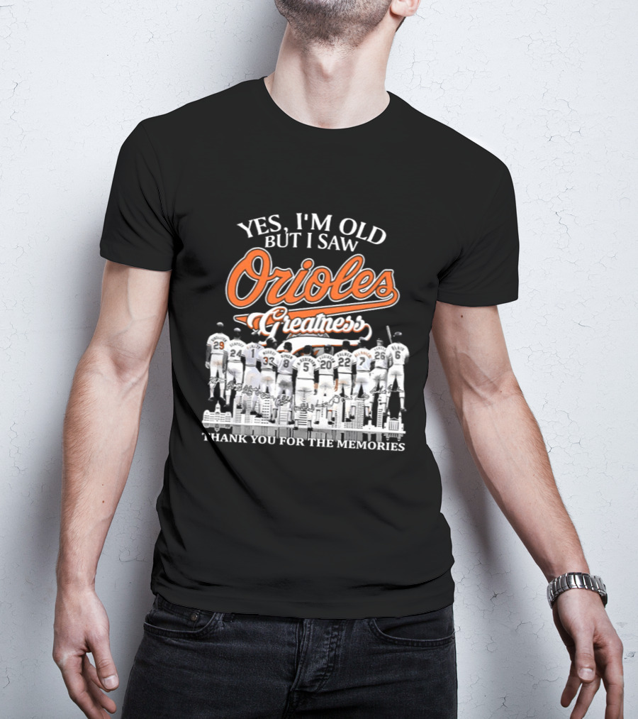 Yes I'm Old But I Saw Orioles Greatness Thank You For The Memories T-Shirt