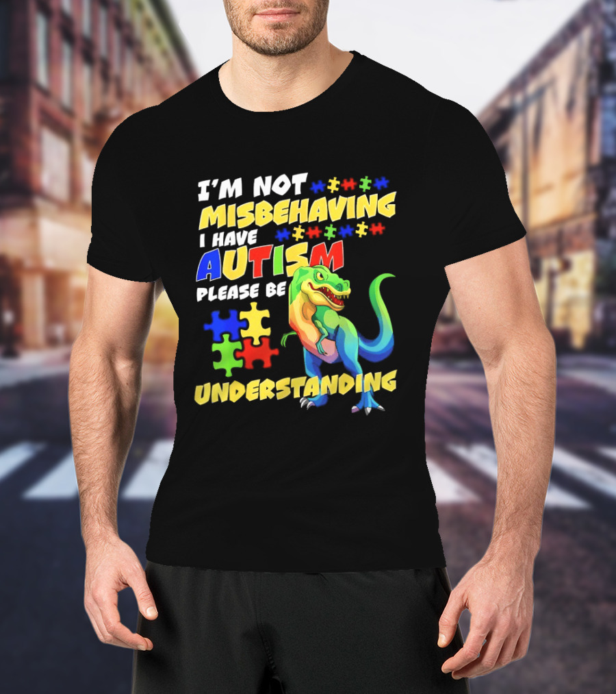 I'm Not Misbehaving I Have Autism Please Be Understanding Rex Puzzle Pieces T-Shirt