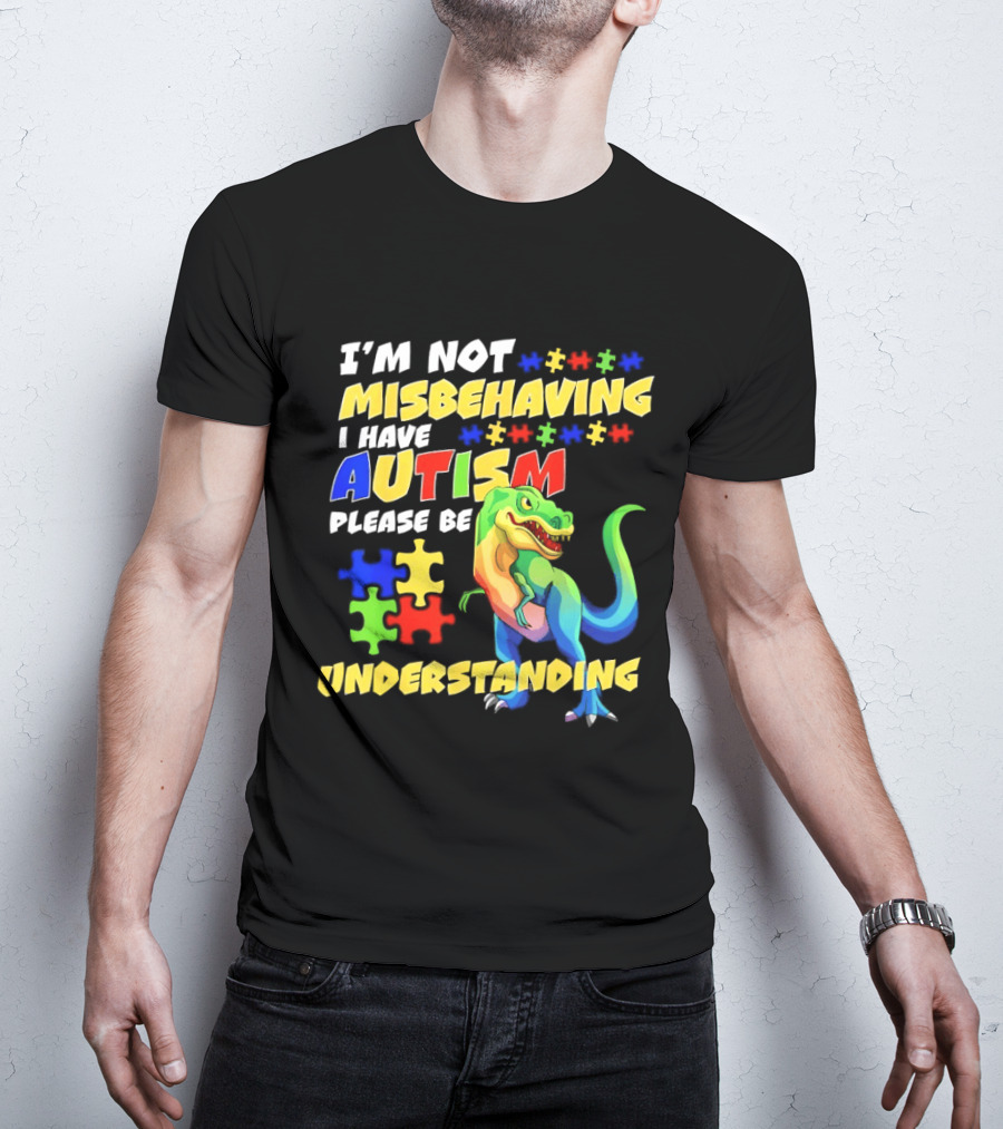 I'm Not Misbehaving I Have Autism Please Be Understanding Rex Puzzle Pieces T-Shirt