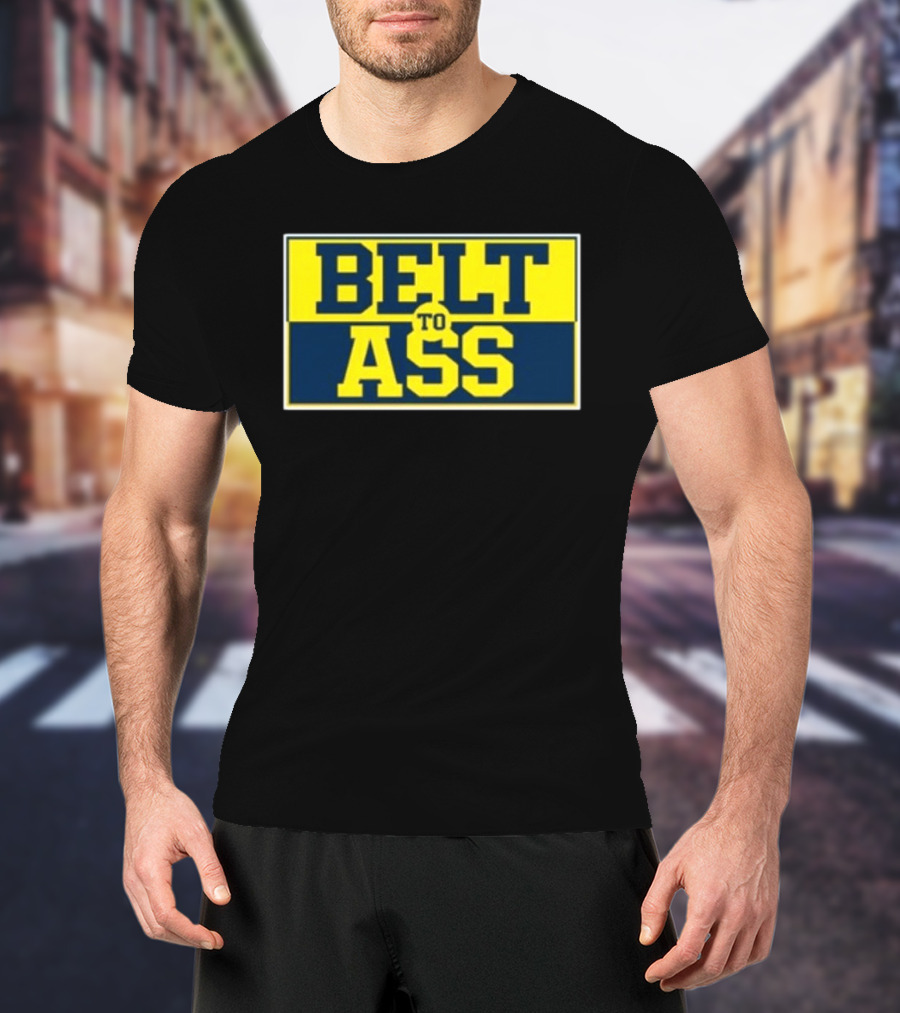 Michigan Belt To Ass Bold Yellow Blue Block Letters 2026 T-Shirt