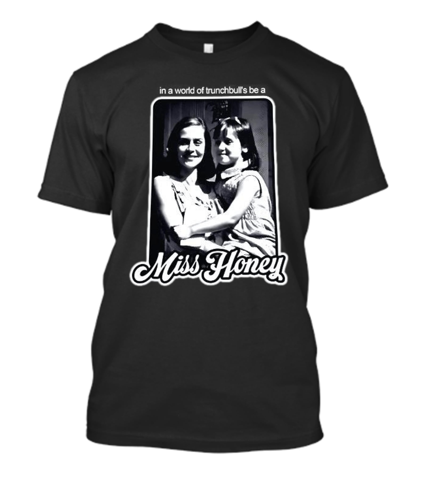 Miss Honey And Matilda Be A Miss Honey In Trunchbull's World T-Shirt