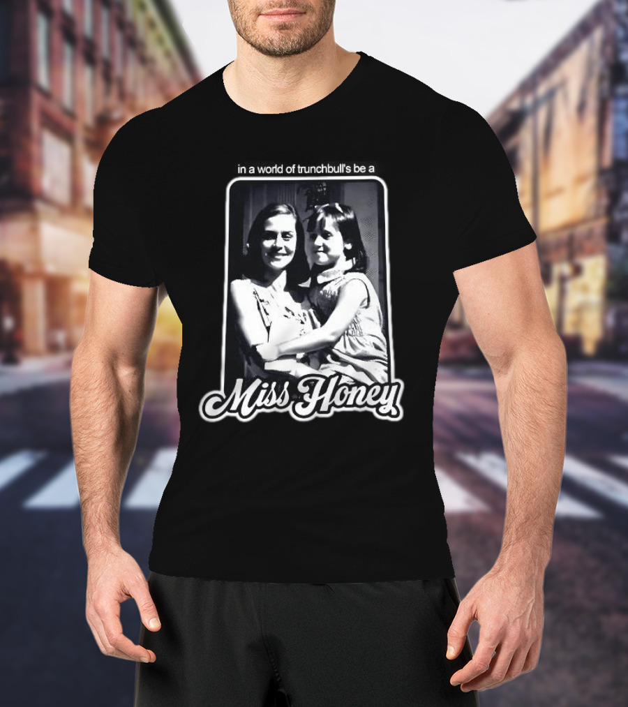 Miss Honey And Matilda Be A Miss Honey In Trunchbull's World T-Shirt