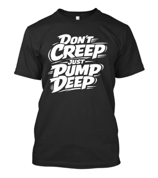 Don't Creep Just Pump Deep Bold Motivational Lettering T-Shirt
