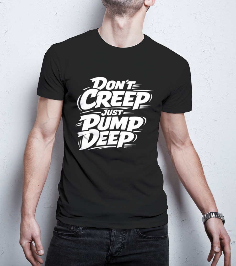 Don't Creep Just Pump Deep Bold Motivational Lettering T-Shirt
