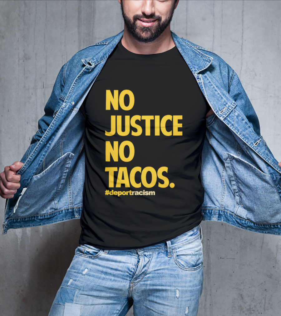 No Justice No Tacos Deport Racism Hashtag T-Shirt
