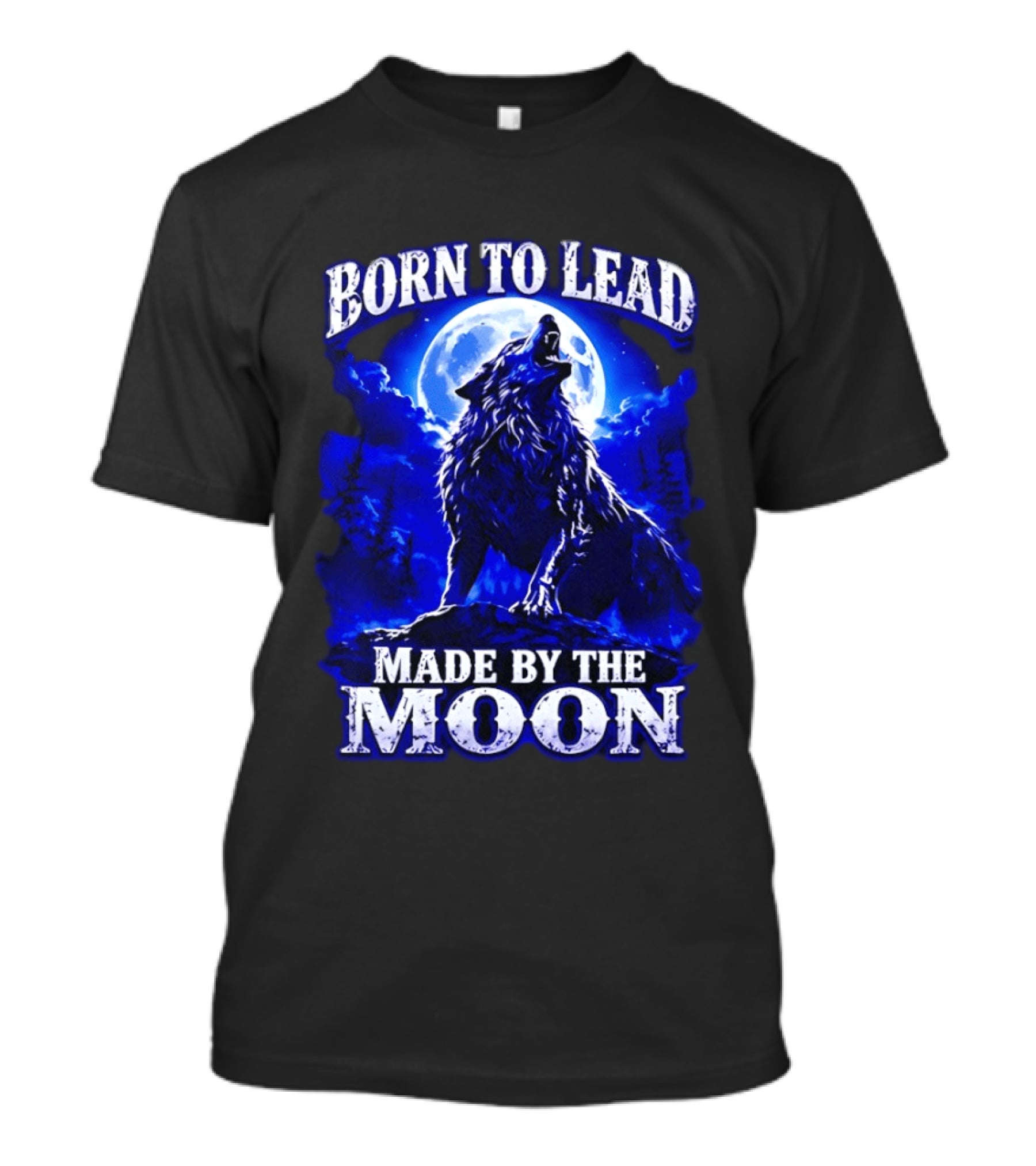 Born To Lead Made By The Moon Wolf Howling At Full Moon T-Shirt
