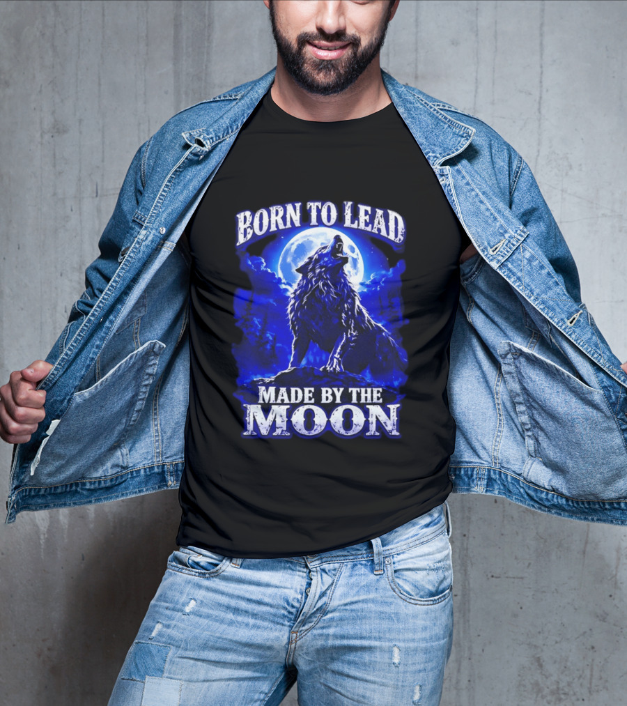 Born To Lead Made By The Moon Wolf Howling At Full Moon T-Shirt