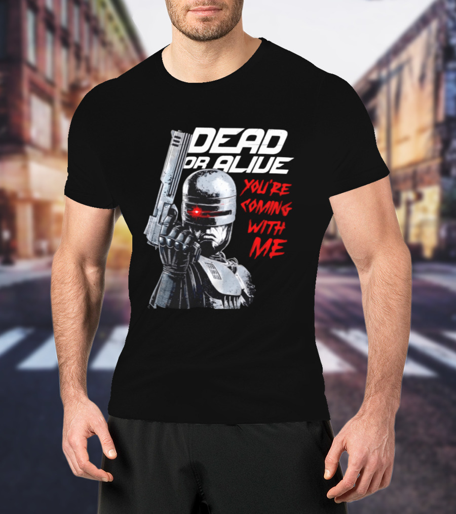 RoboCop Pistol Encounter Dead Or Alive You're Coming With Me T-Shirt