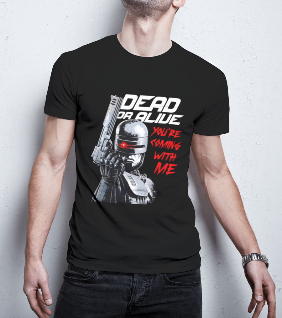 RoboCop Pistol Encounter Dead Or Alive You're Coming With Me T-Shirt