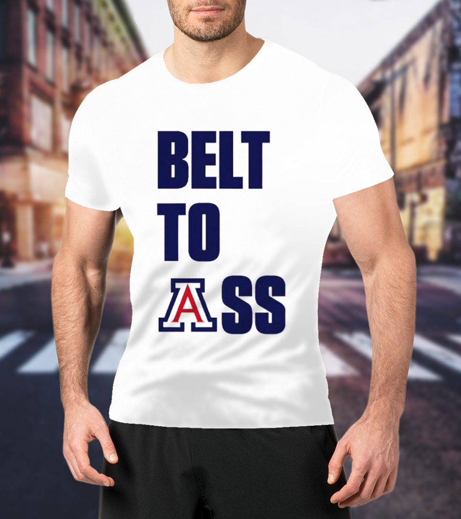 Arizona Wildcats Belt To Ass Bold College Sports Rivalry T-Shirt