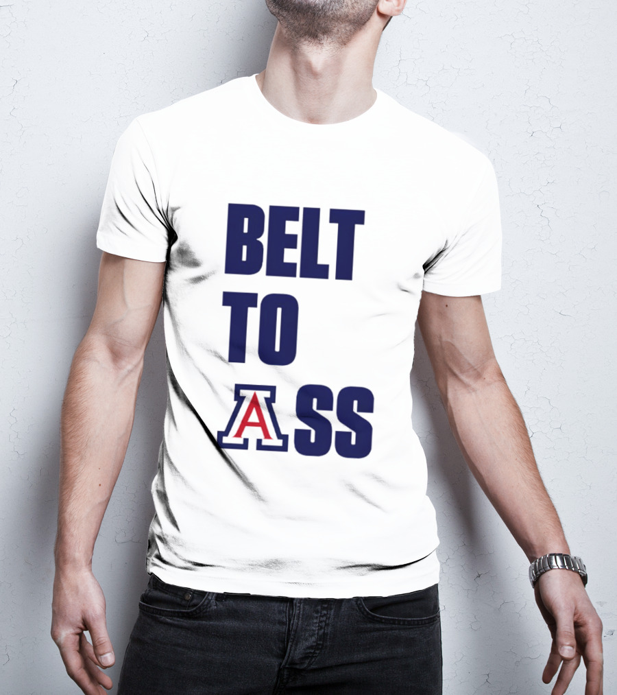 Arizona Wildcats Belt To Ass Bold College Sports Rivalry T-Shirt