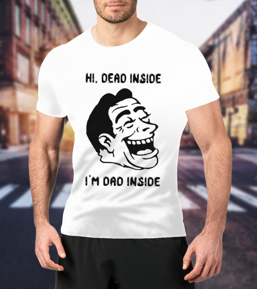 Hi Dead Inside I'm Dad Inside Grinning Face Meme T-Shirt