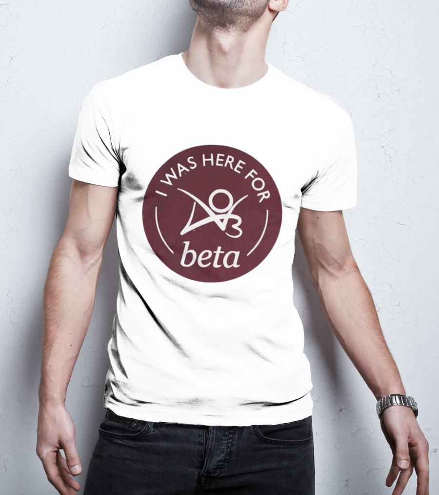 I Was Here For Beta 03 T-Shirt