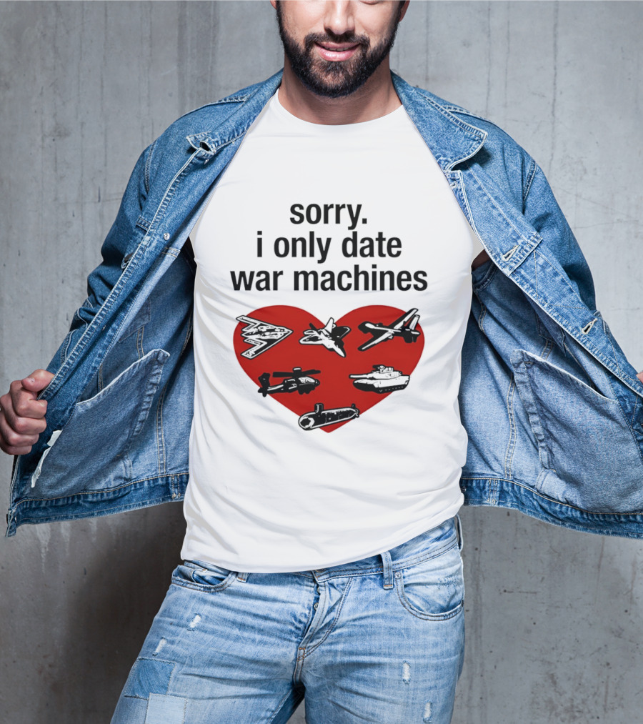 Sorry I Only Date War Machines Heart Tanks Planes Helicopter T-Shirt