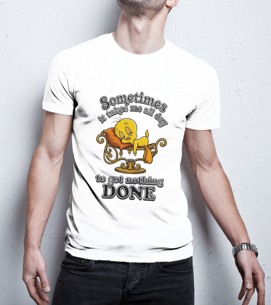 Sometimes It Takes Me All Day To Get Nothing Done Tweety Bird Relaxing T-Shirt