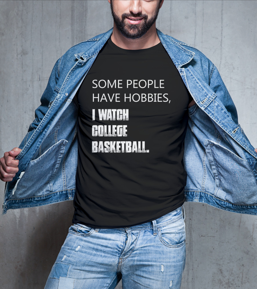 Some People Have Hobbies I College Basketball T-Shirt