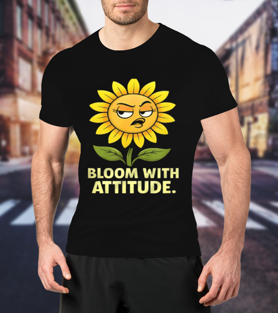 Bloom With Attitude Sunflower Sassy Expression T-Shirt
