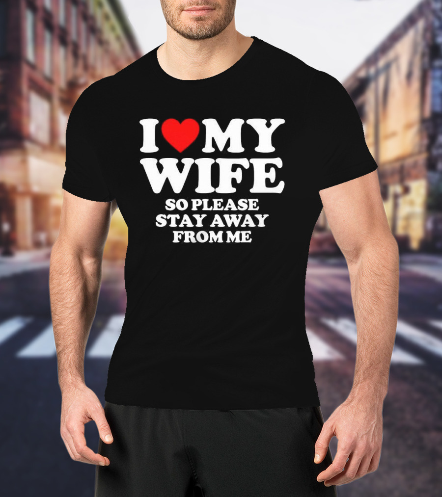 Daniel I Love My Wife So Please Stay Away From Me T-Shirt
