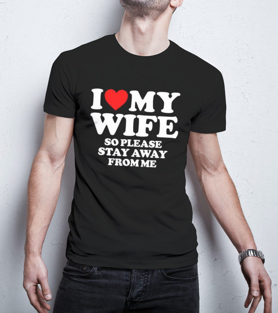 Daniel I Love My Wife So Please Stay Away From Me T-Shirt