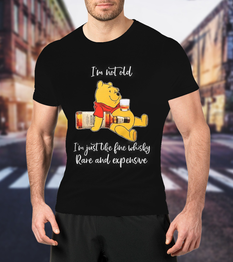 Winnie The Pooh I'm Not Old I'm Just Like Fine Whisky Rare And Expensive T-Shirt