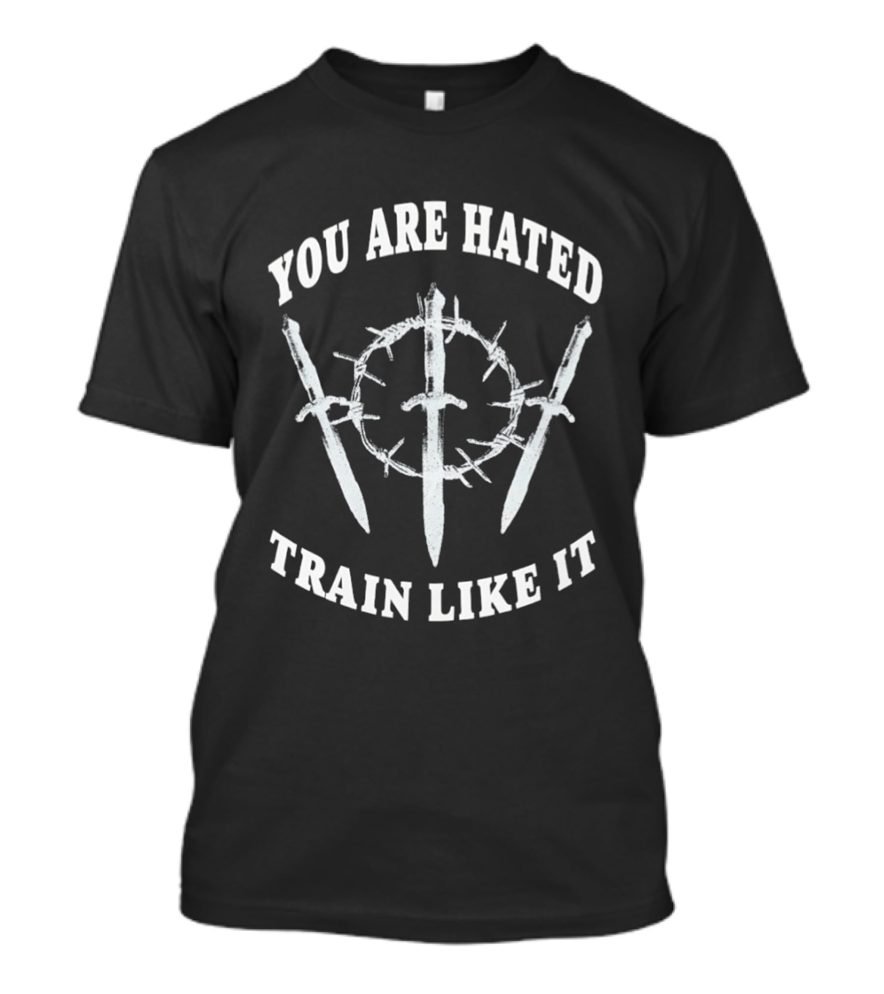 You Are Hated Train Like It Sword Crown Motivational Training T-Shirt