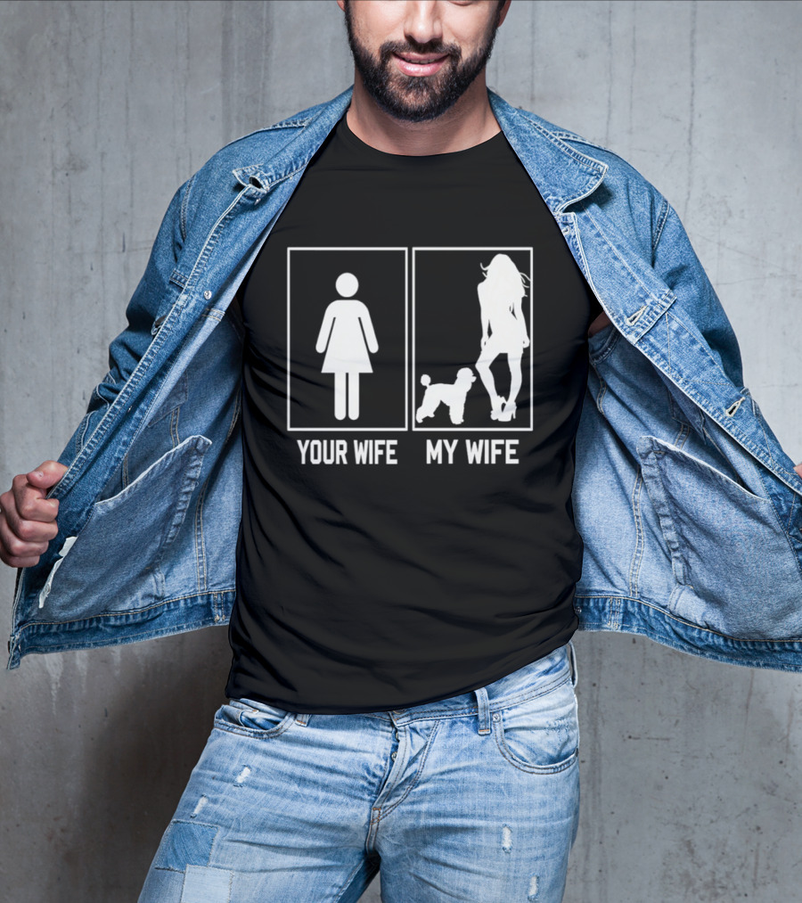 Your Wife My Wife Poodle Funny Dog Owner Humor T-Shirt