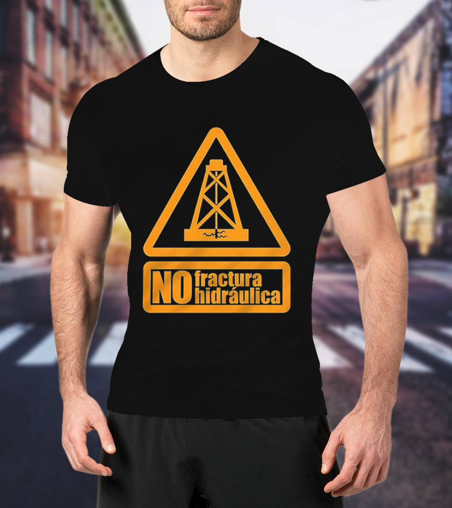 No Fractura Hidraulica Oil Rig Triangle Warning T-Shirt