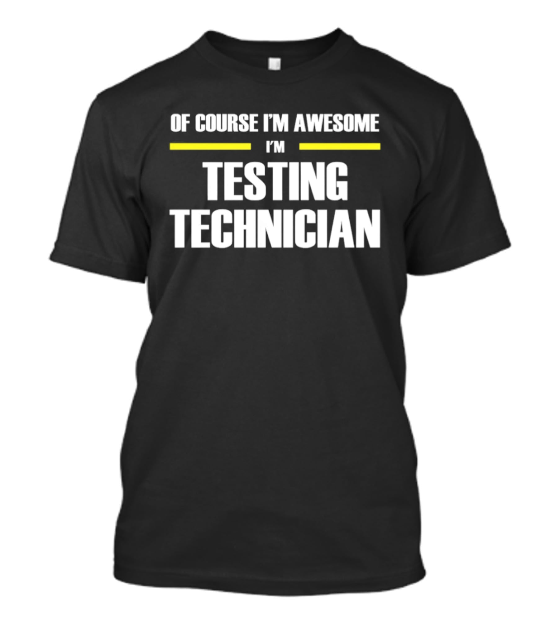 Of Course I'm Awesome I'm Testing Technician T-Shirt