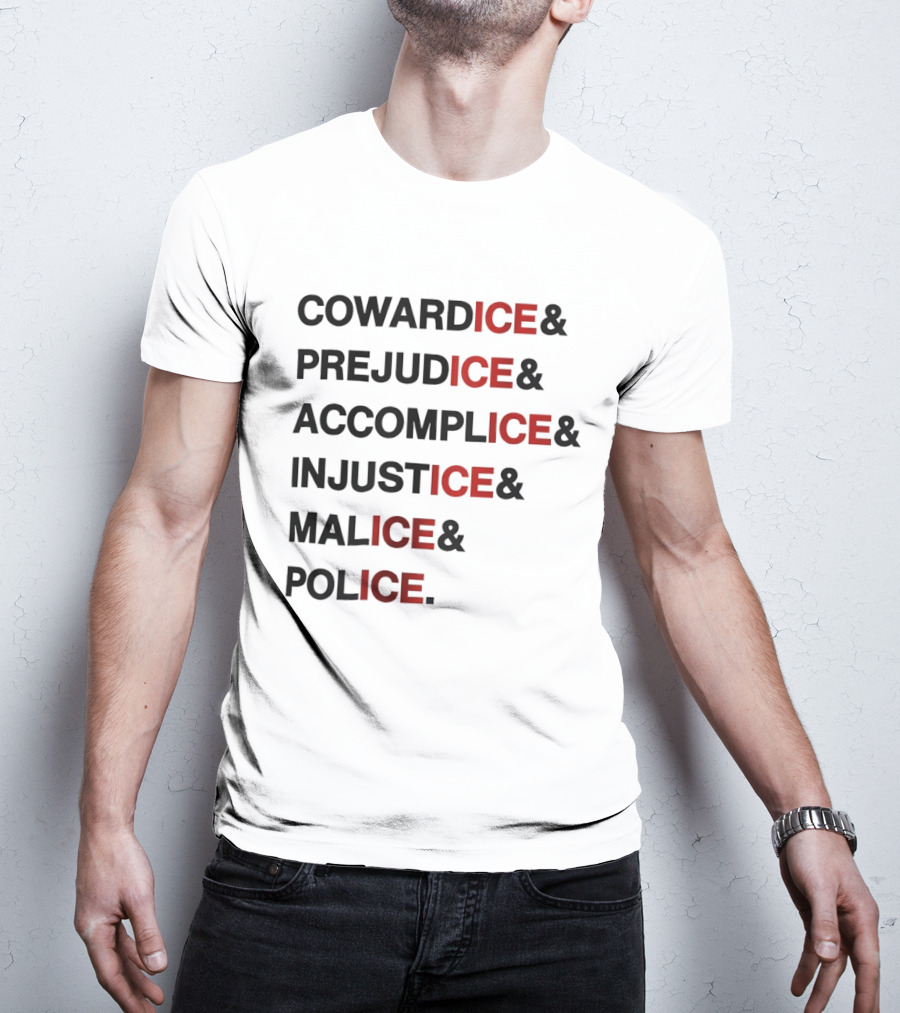Cowardice Prejudice Accomplice Injustice Malice Police Text Anti Ice T-Shirt
