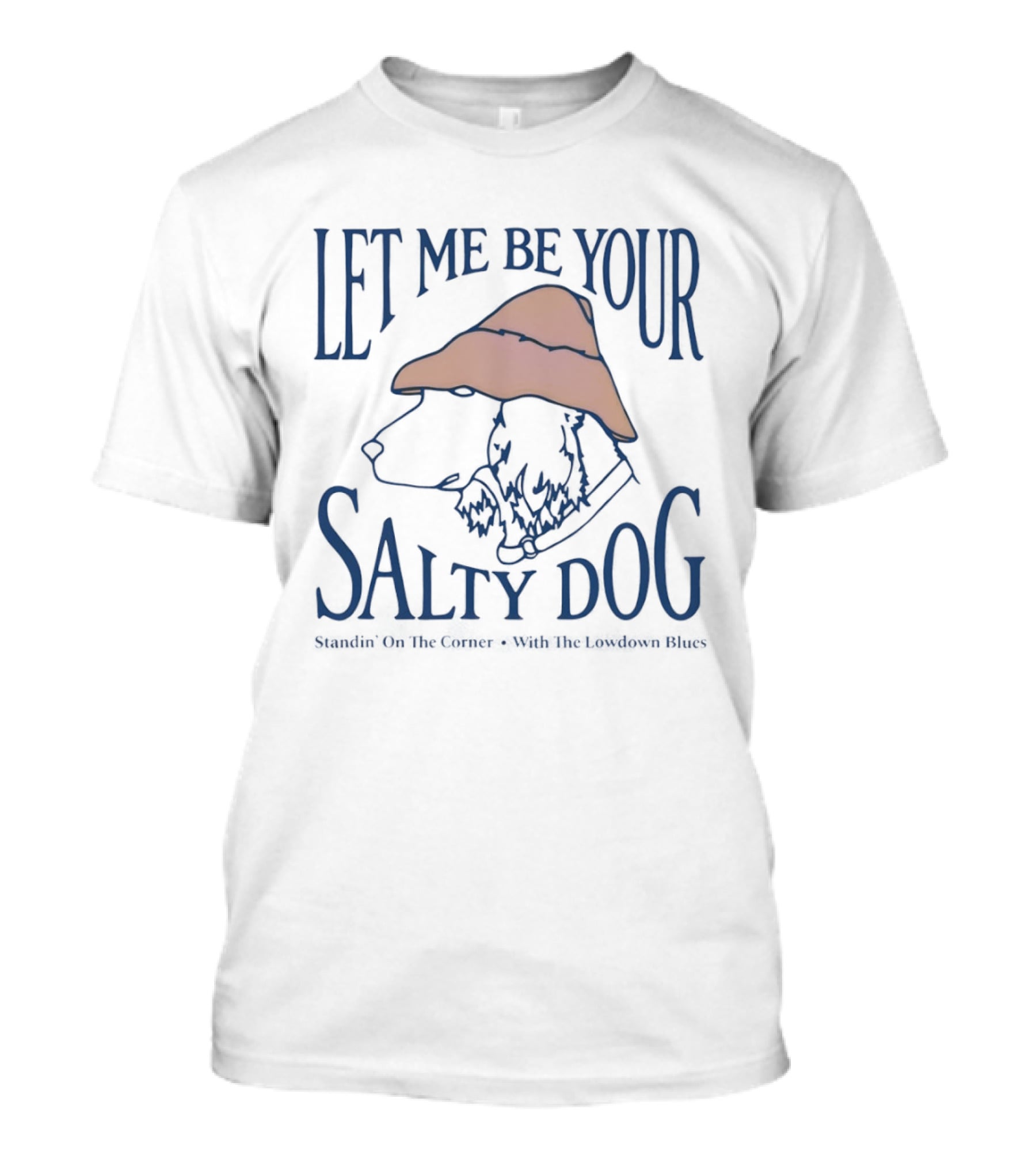 Let Me Be Your Salty Dog Standin' On The Corner With The Lowdown Blues T-Shirt