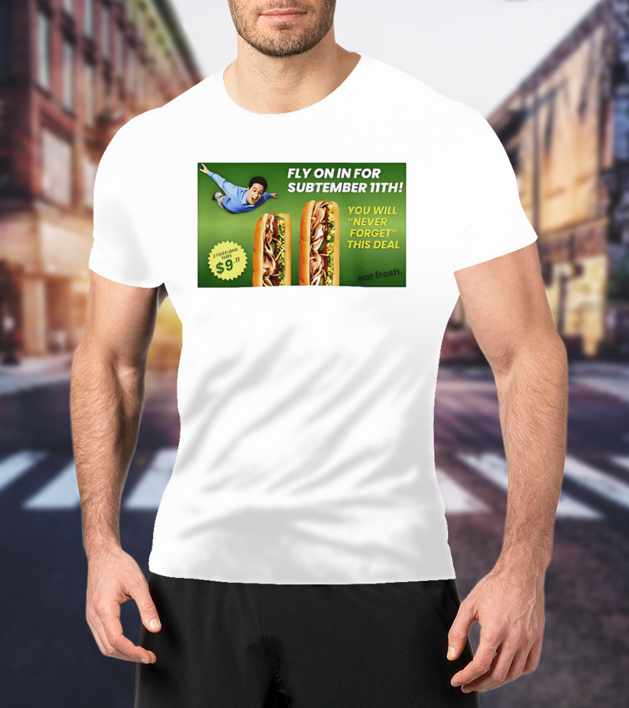 Fly On In For Subtember 11th You Will Never Forget This Deal Eat Fresh T-Shirt