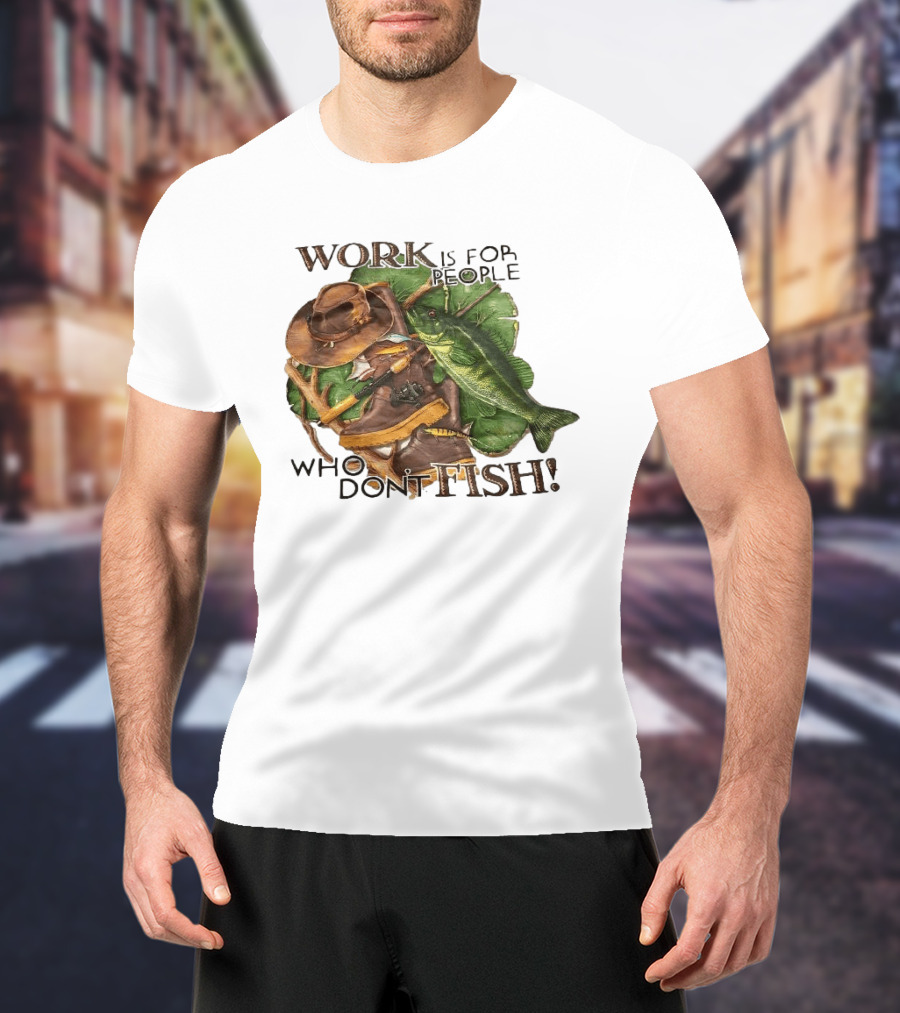 Work Is For People Who Don't Fish Cowboy Hat Boots Fishing Rod Bass T-Shirt