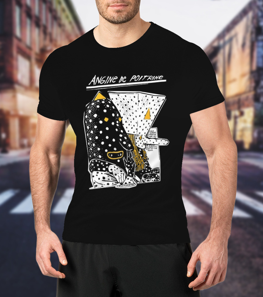 Angine De Poitrine Hit The Road Stole Sister's Boyfriend Parents T-Shirt