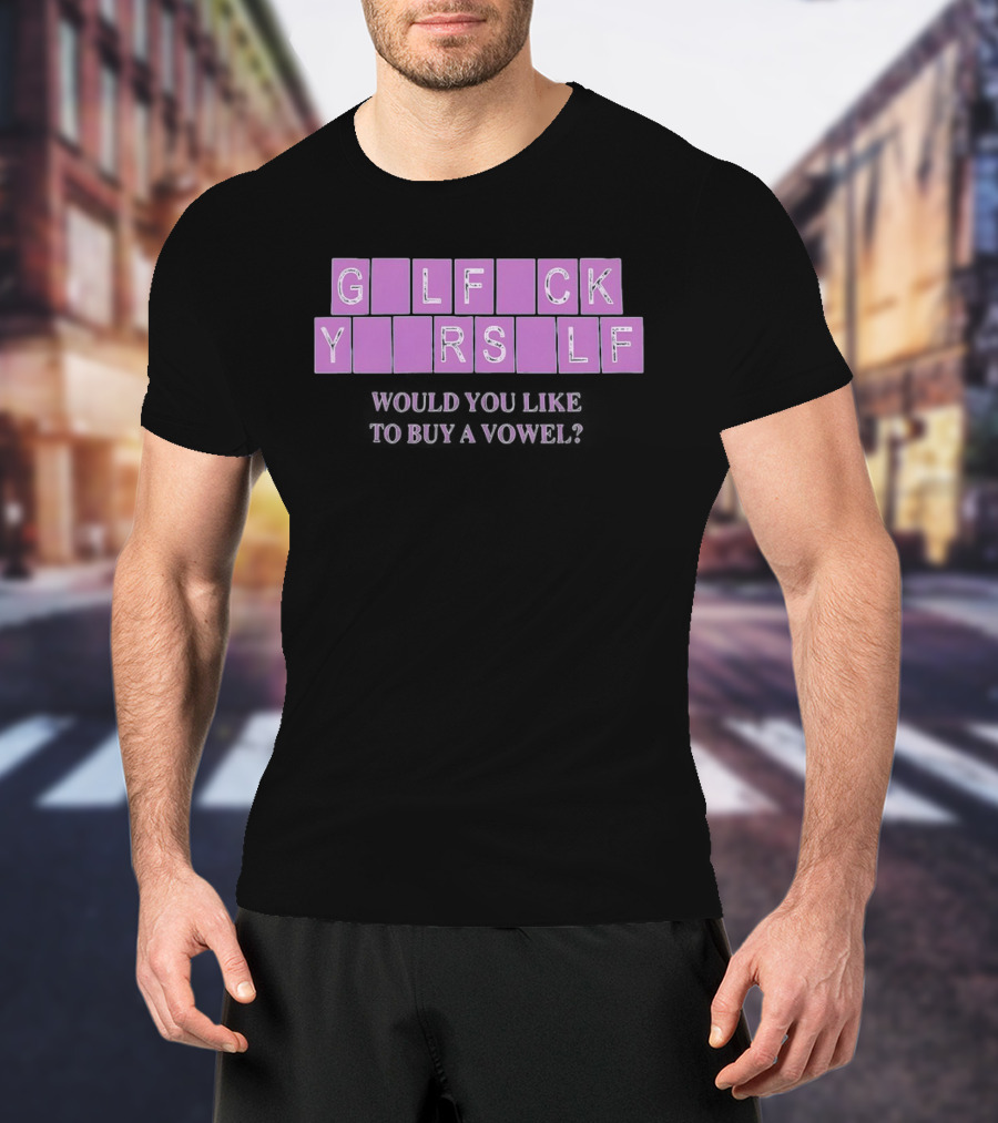 G L F C K Y R S L F Would You Like To Buy A Vowel T-Shirt