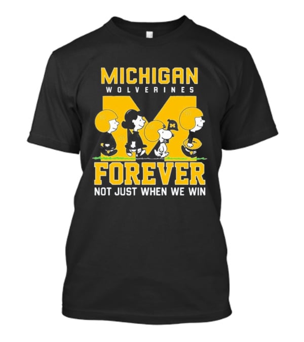 Michigan Wolverines Forever Not Just When We Win T-Shirt
