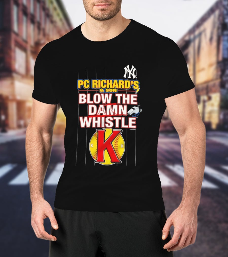 New York Yankees PC Richard's And Son Blow The Damn Whistle K Baseball T-Shirt