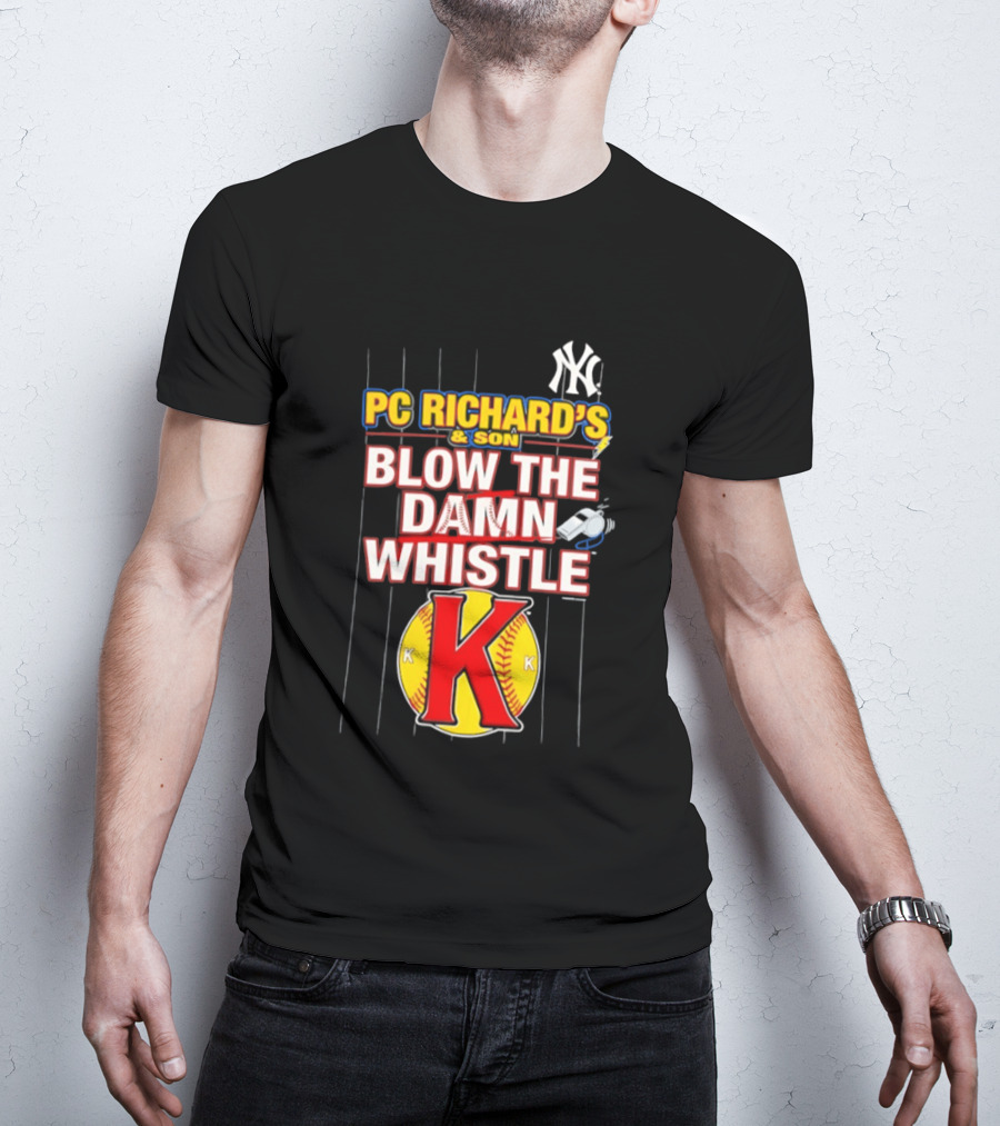 New York Yankees PC Richard's And Son Blow The Damn Whistle K Baseball T-Shirt
