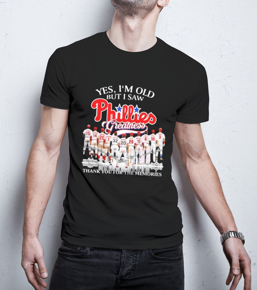 Yes I'm Old But I Saw Phillies Greatness Thank You For The Memories T-Shirt