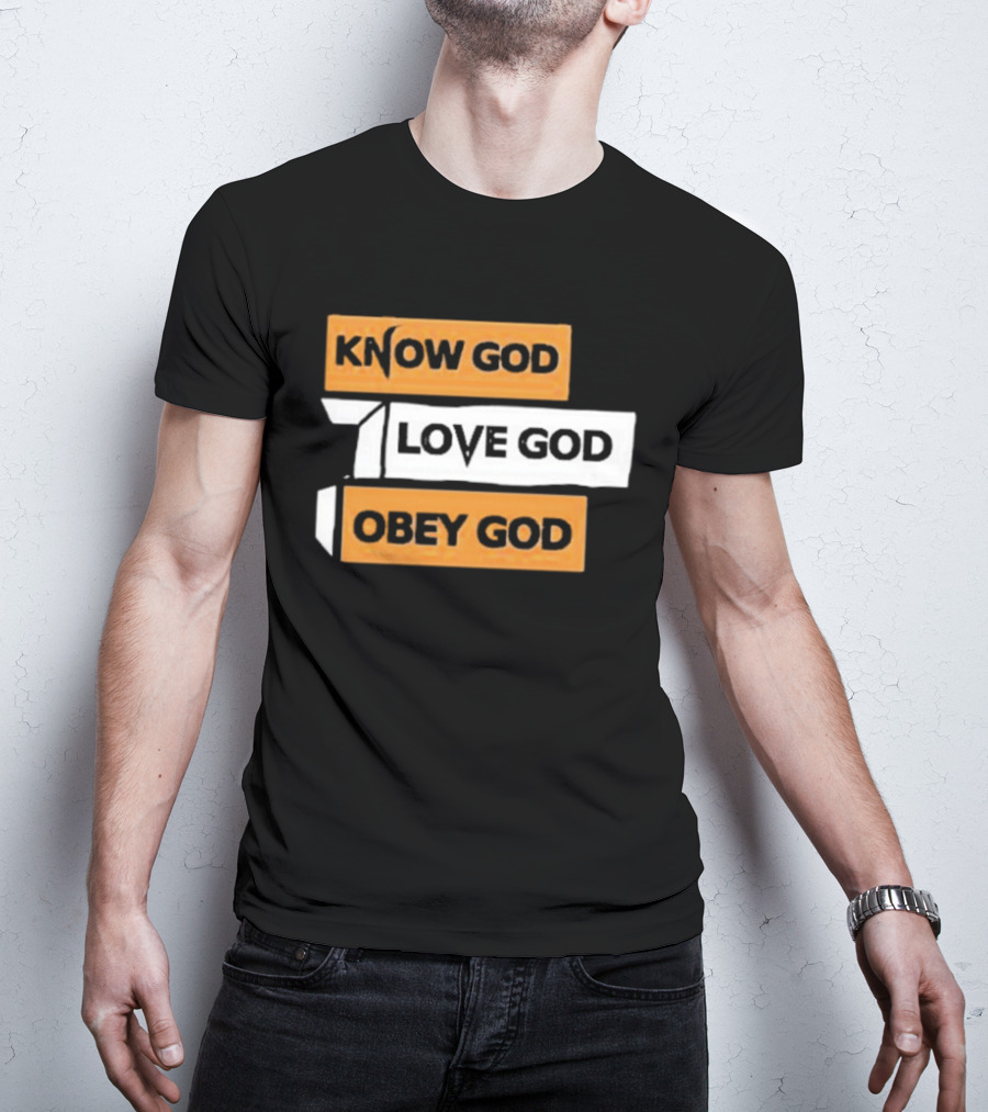 Know God Love God Obey God Christian Faith Inspirational Message T-Shirt