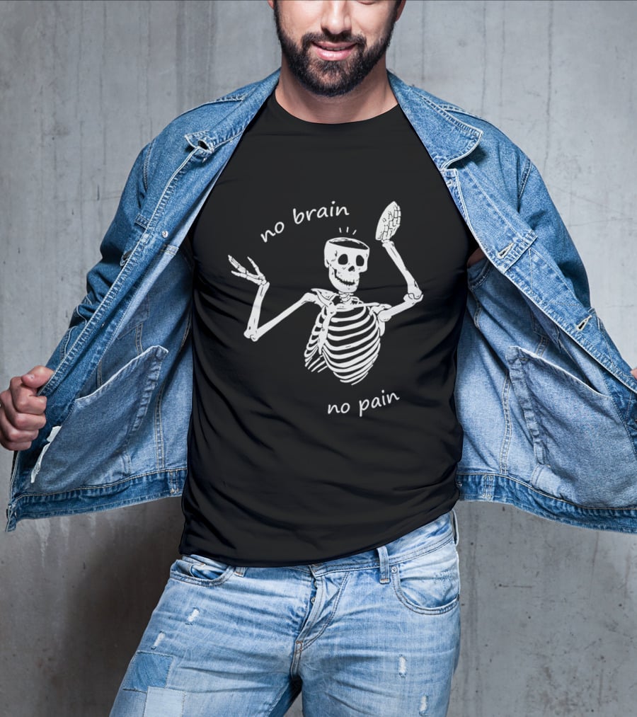 No Brain No Pain Skeletons Feel No Pain Meme T-Shirt
