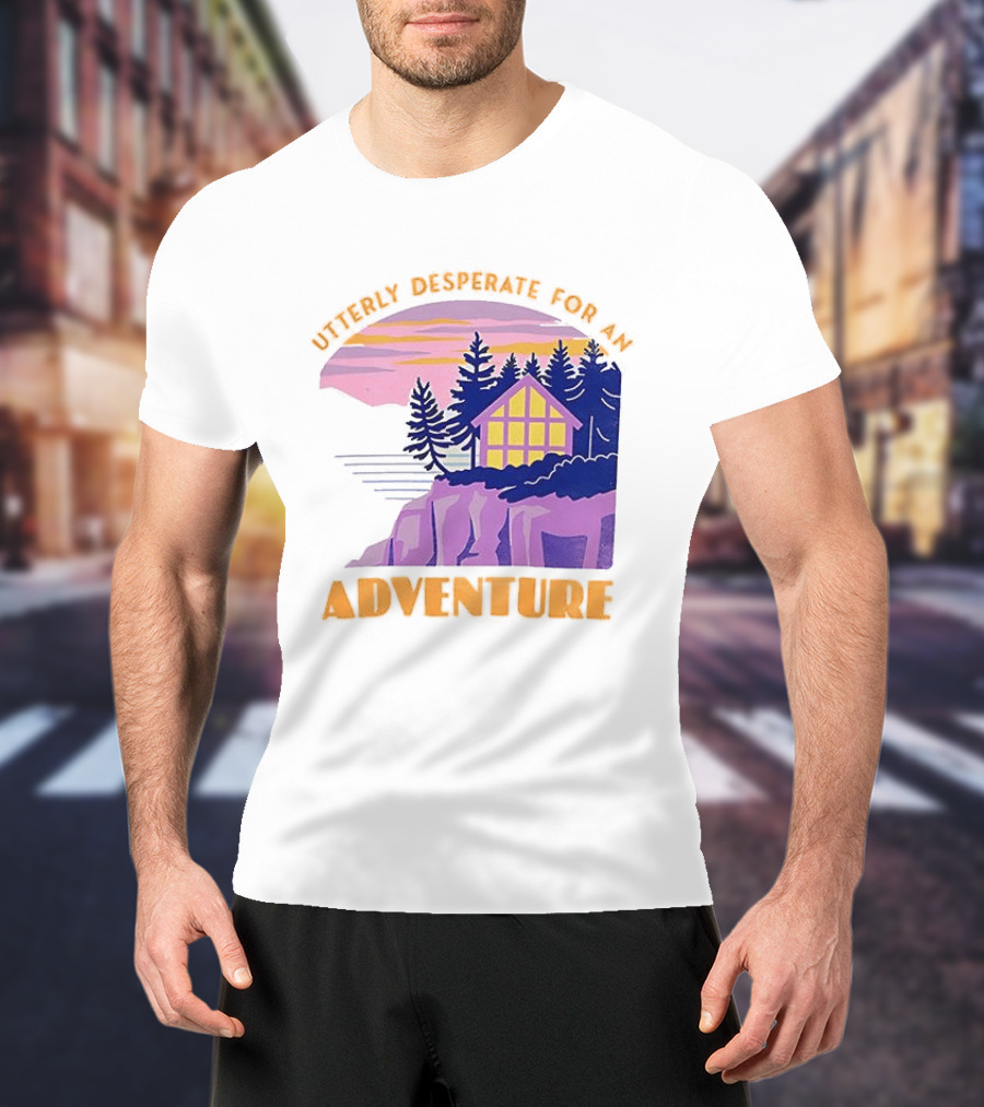 Utterly Desperate For An Adventure Cabin Lake Sunset T-Shirt