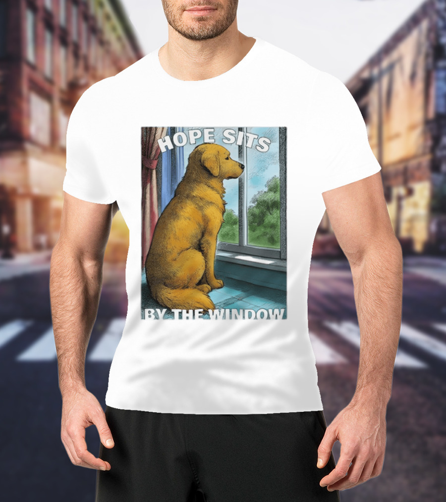 HOPE SITS BY THE WINDOW Dog Looking Out T-Shirt
