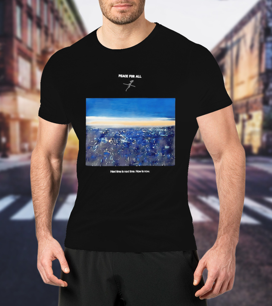 Peace For All Next Time Is Next Time Now Is Now Cityscape At Dusk T-Shirt