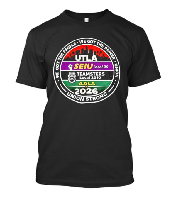 Workers Rights Matter Union Strong UTLA SEIU Local 99 Teamsters Local 2010 AALA 2026 T-Shirt