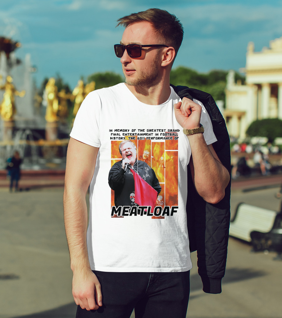 In Memory Of The Greatest Grand Final Entertainment In Football History The 2011 Performance Of Meat Loaf T-Shirt