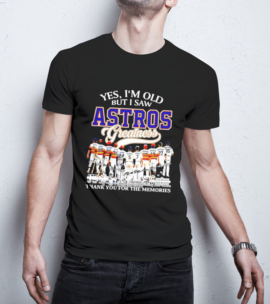 Yes I'm Old But I Saw Astros Greatness Thank You For The Memories T-Shirt