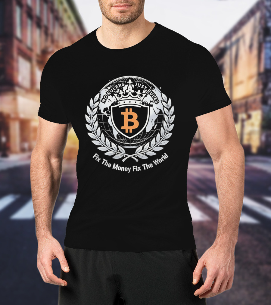 Bitcoin No Rulers Just Rules Fix The Money Fix The World T-Shirt