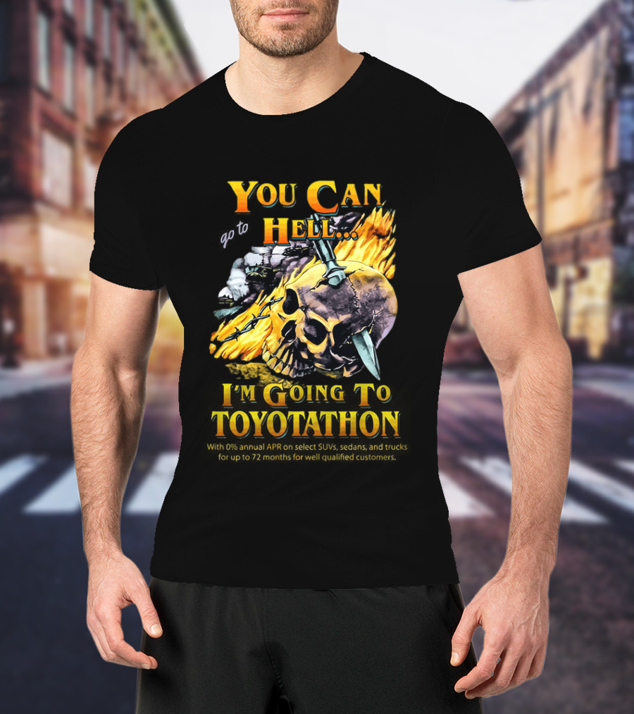 You Can Go To Hell I'm Going To Toyotathon Skull Flames And Chains T-Shirt