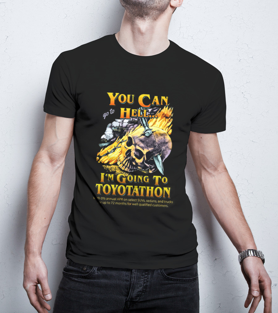 You Can Go To Hell I'm Going To Toyotathon Skull Flames And Chains T-Shirt